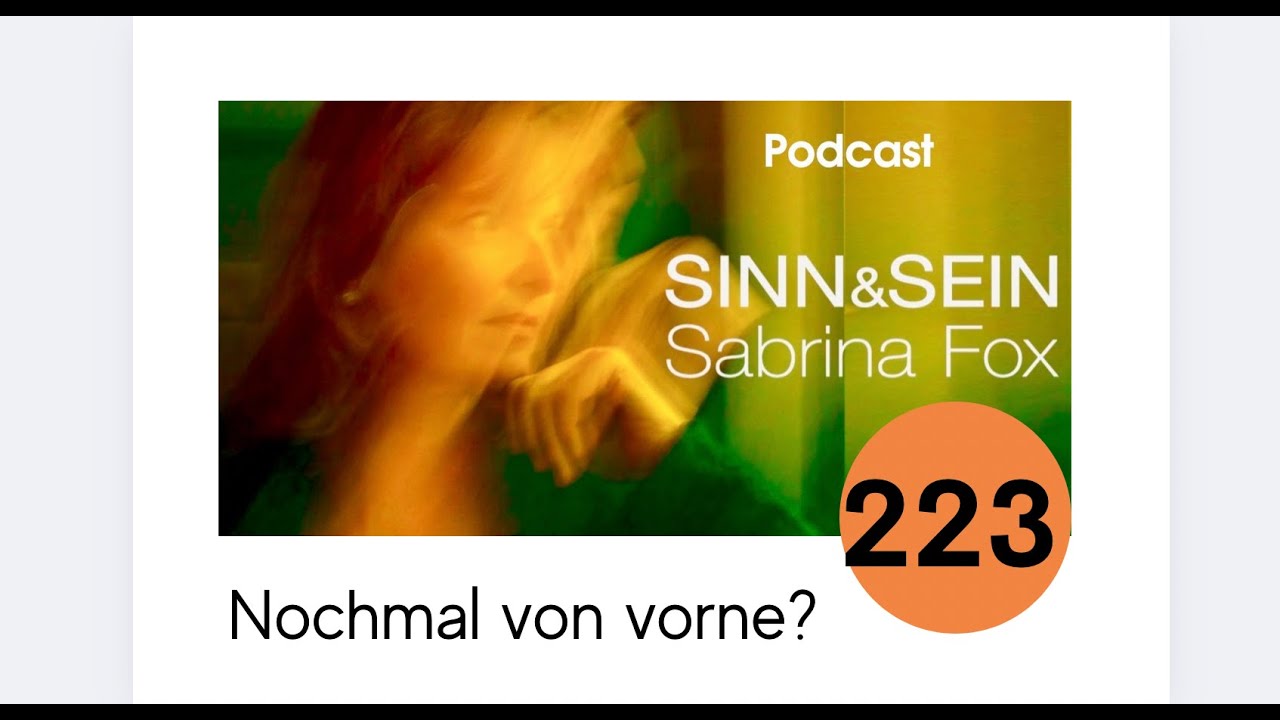 Nochmal von vorne? Sinn&Sein mit Sabrina Fox Nr. 223 - Podcast