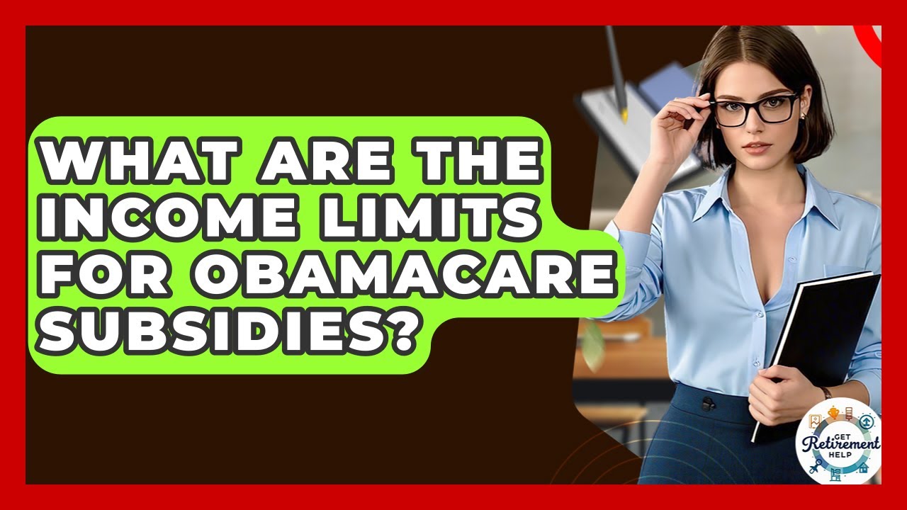 What Are The Income Limits For Obamacare Subsidies? - Get Retirement Help