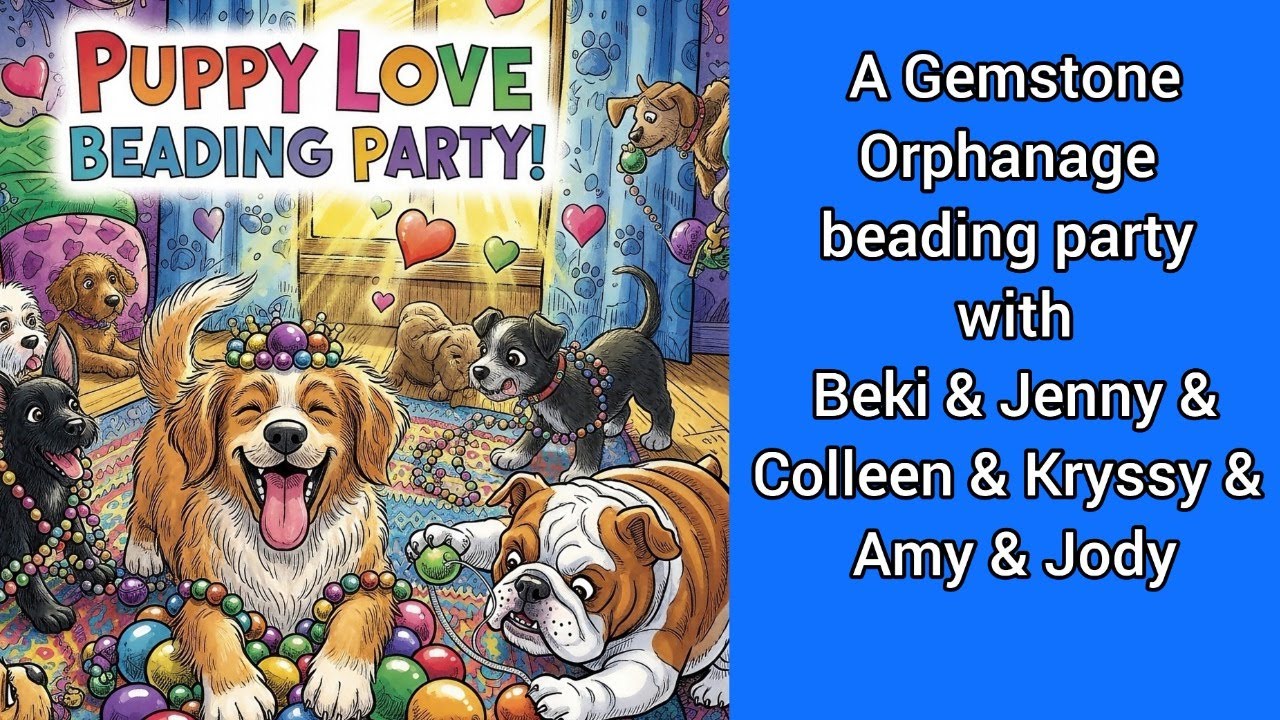 Gemstone Orphanage Puppy Love 🐾 beading party