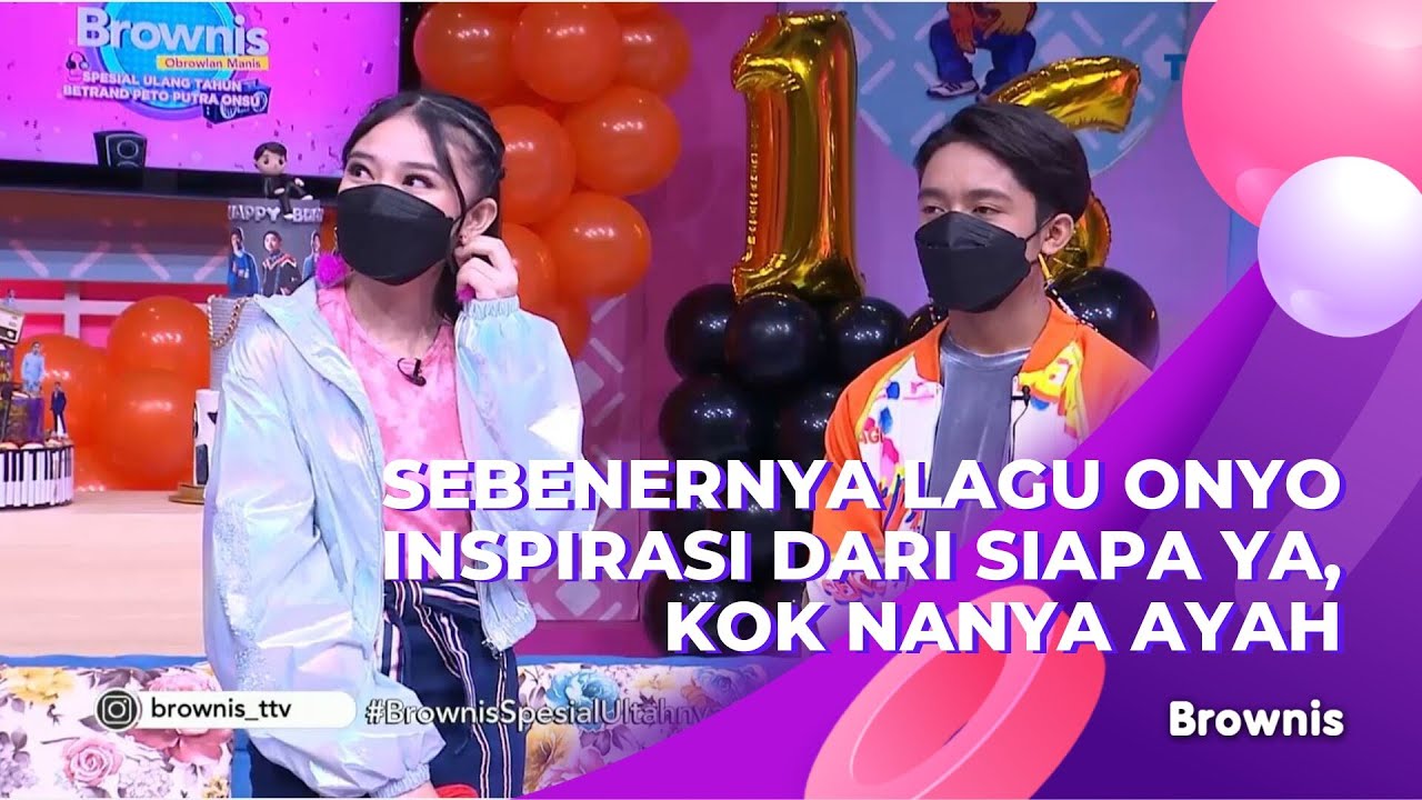SEBENERNYA LAGU ONYO TERINSPIRASI DARI SIAPA YA, KOK NANYA AYAH | BROWNIS (15/3/21) P1