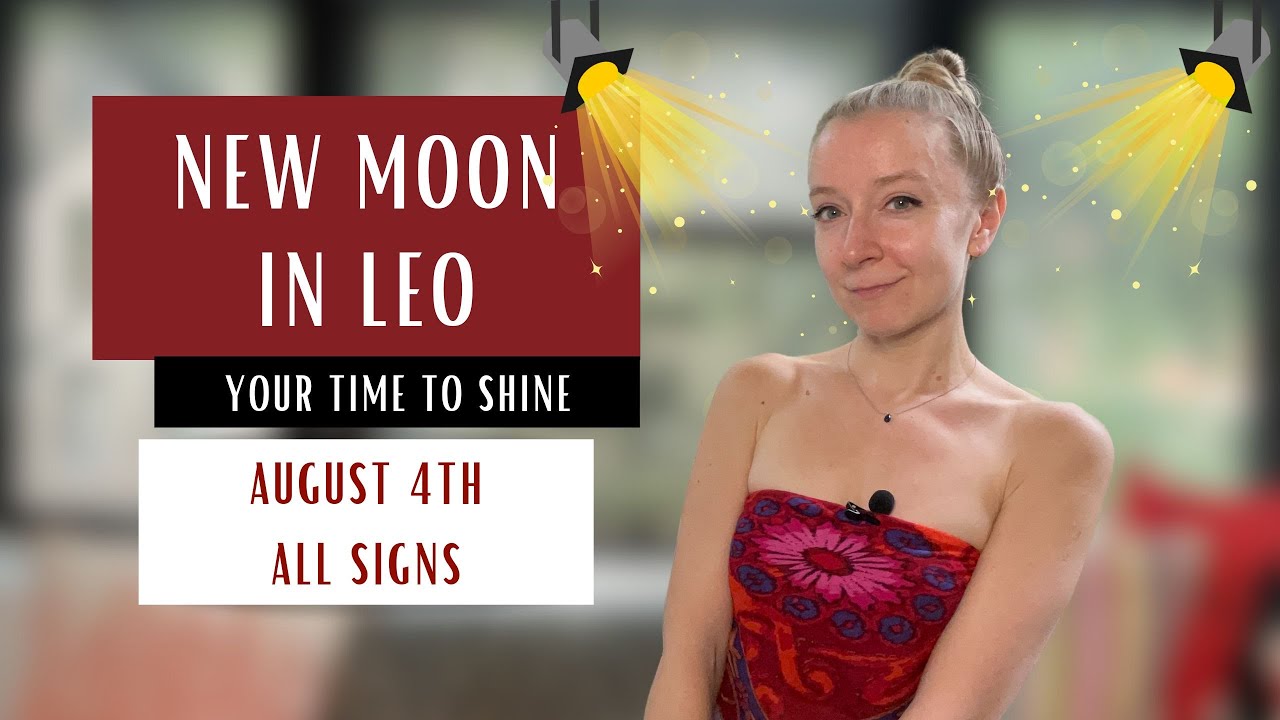 YOUR TIME TO SHINE. New Moon in Leo. August 4th 2024. Horoscopes