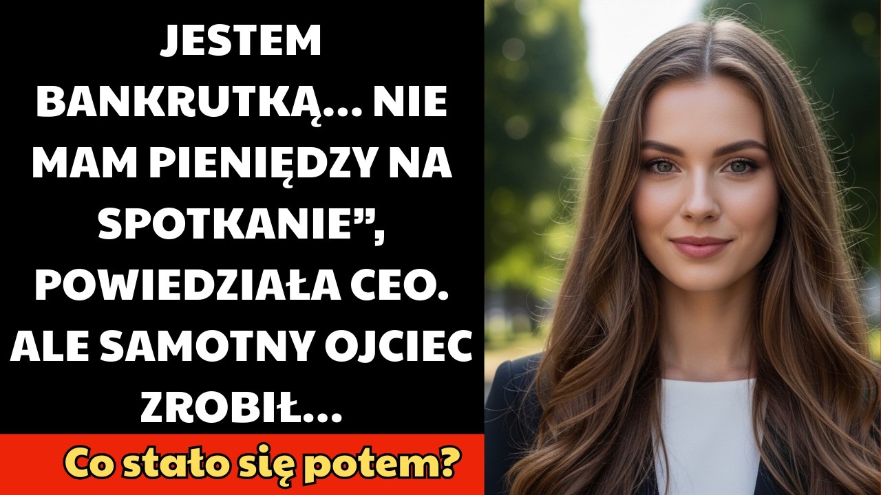 JESTEM BANKRUTKĄ… NIE MAM PIENIĘDZY NA SPOTKANIE”, POWIEDZIAŁA CEO. ALE SAMOTNY OJCIEC ZROBIŁ…