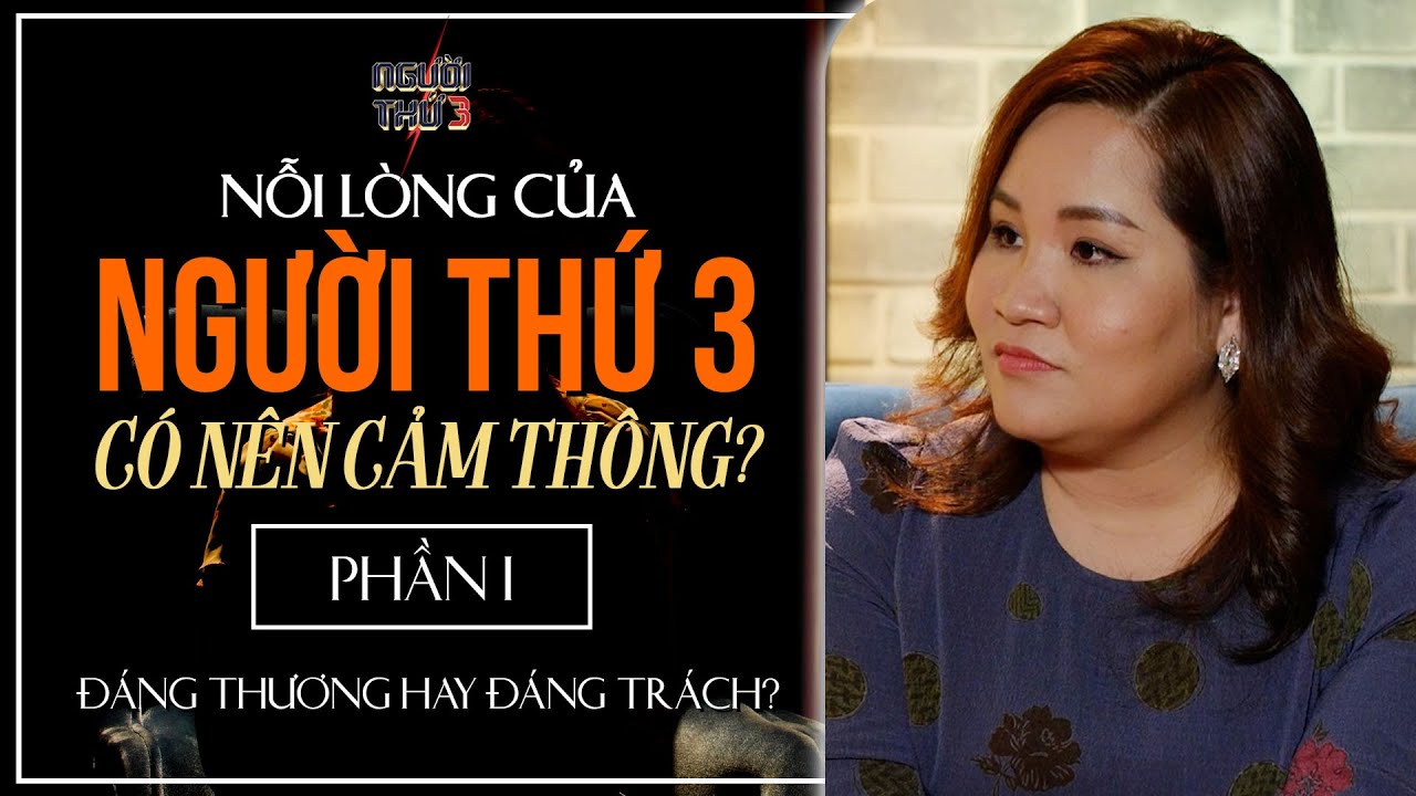 Nỗi lòng của NGƯỜI THỨ 3 [PHẦN 1] - Đáng thương hay đáng trách? | Tiến sĩ tâm lý TÔ NHI A