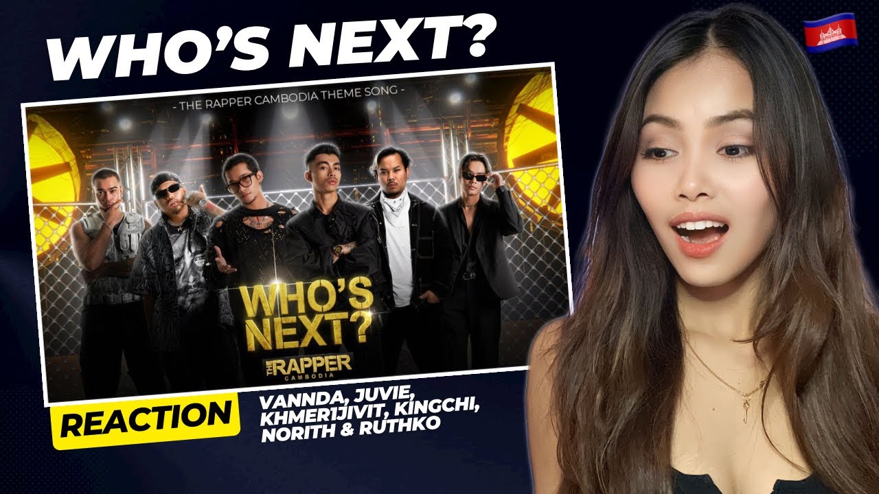 WHO'S NEXT? THE RAPPER CAMBODIA THEME SONG 😱🔥|Reaction