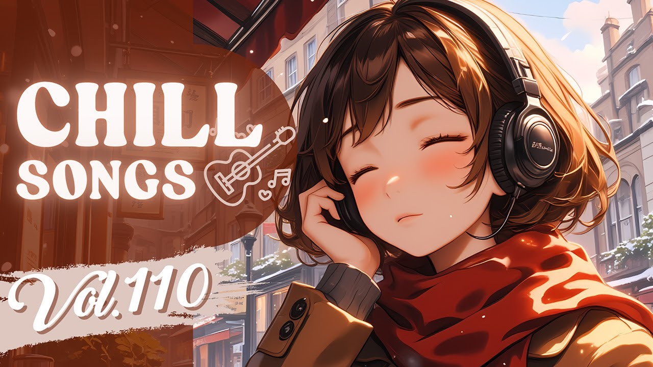 Chill Songs Vol.110 | Chill Pop & Dreamy Soul | Calm Study & Relaxed Flow