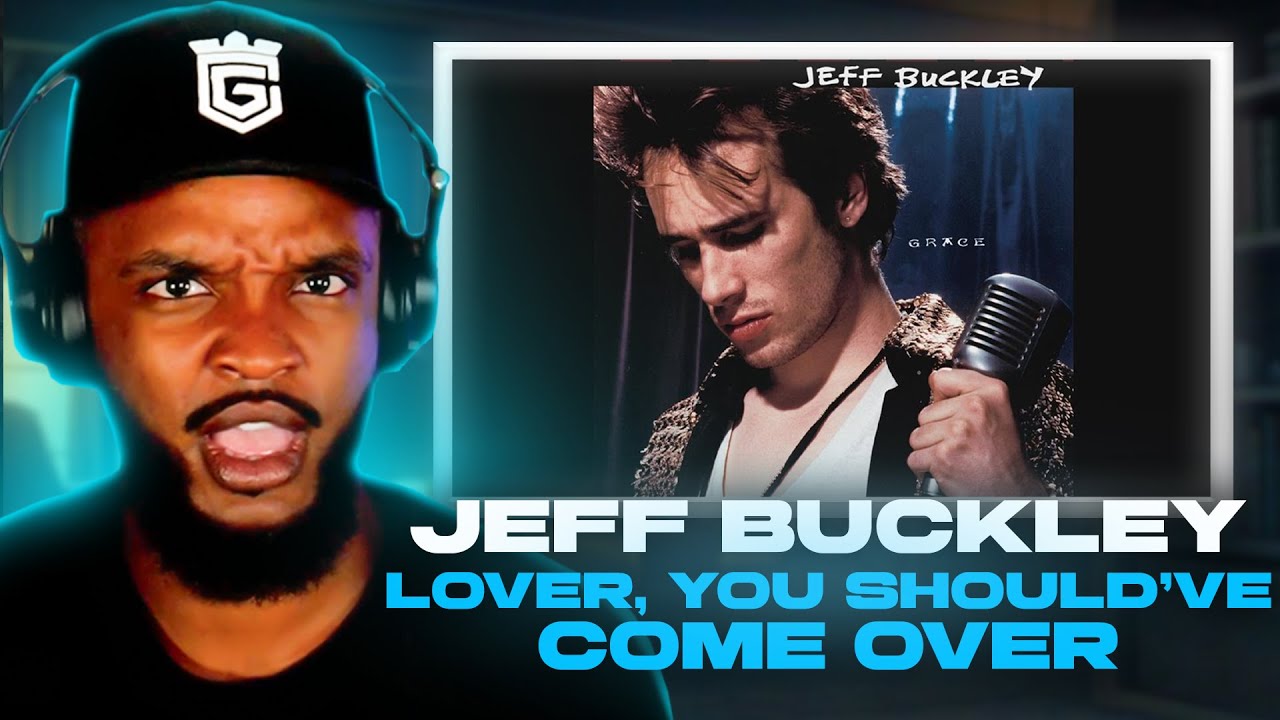 Jeff Buckley - Lover, You Should’ve Come Over REACTION