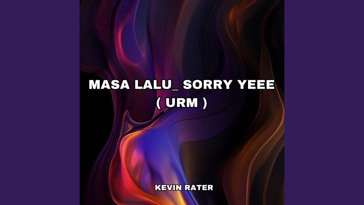 MASA LALU _ SORRY YEEE (URM)