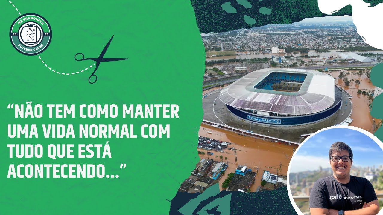 A CBF DEVERIA PARALISAR O CAMPEONATO BRASILEIRO DEVIDO À CATASTROFE NO SUL? | Cortes Na Prancheta