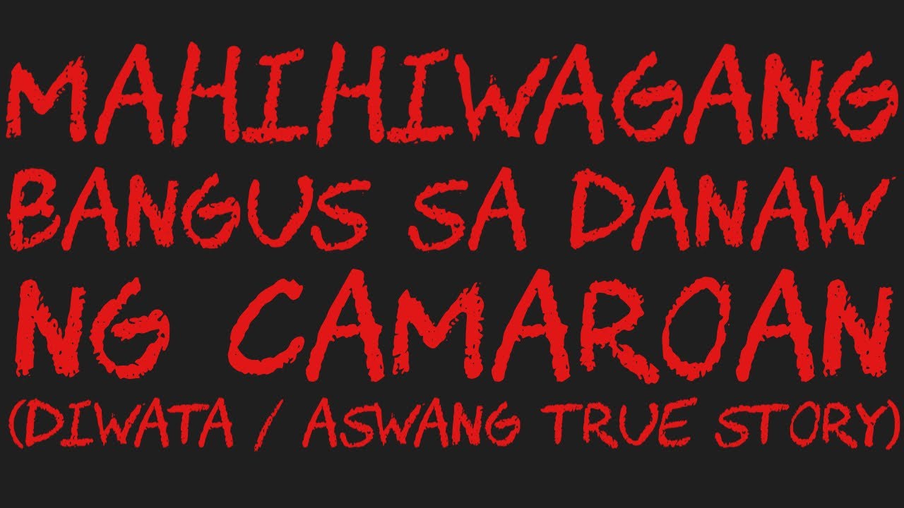 MAHIHIWAGANG BANGUS SA DANAW NG CAMAROAN (Diwata / Aswang True Story)