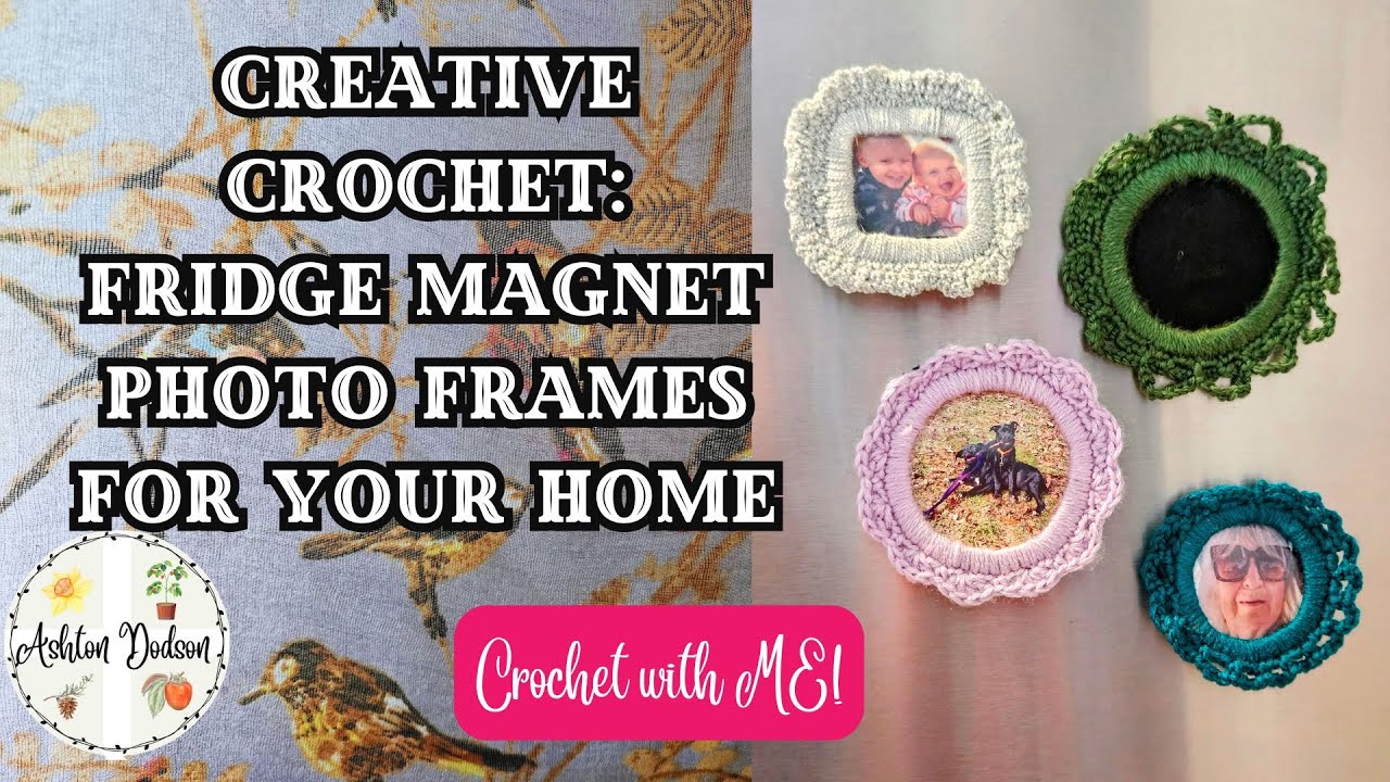Crochet Magnet Photo Frames for the Fridge: Craft Along with Me