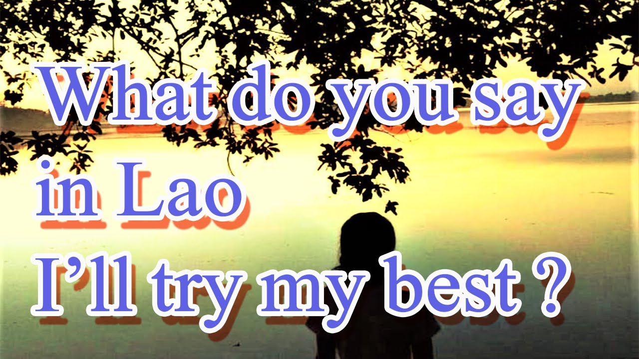 Ep45, Learn Laos, Learn vocabulary, What do you say in Lao I'll try my best, We learn languages