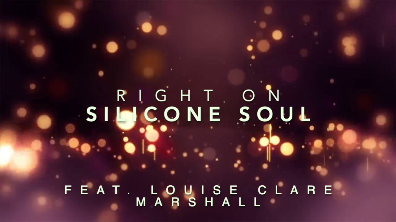 SILICONE SOUL feat. LOUISE CLARE MARSHALL - RIGHT ON RIGHT ON (HQ AUDIO)