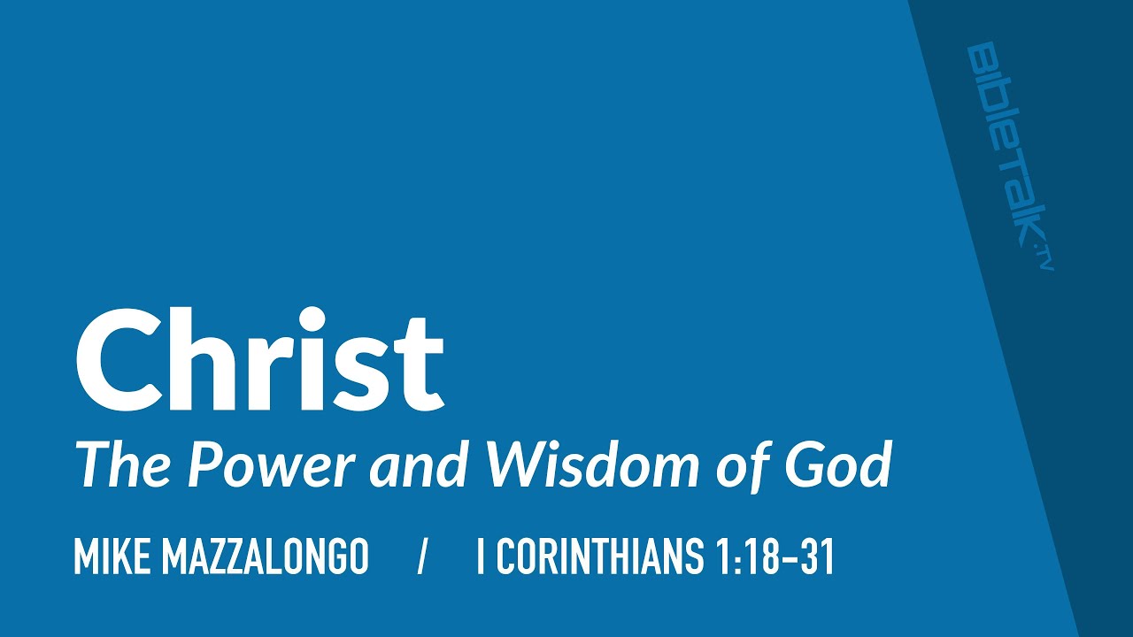 Christ: The Power and Wisdom of God / Sermon – Mike Mazzalongo | BibleTalk.tv