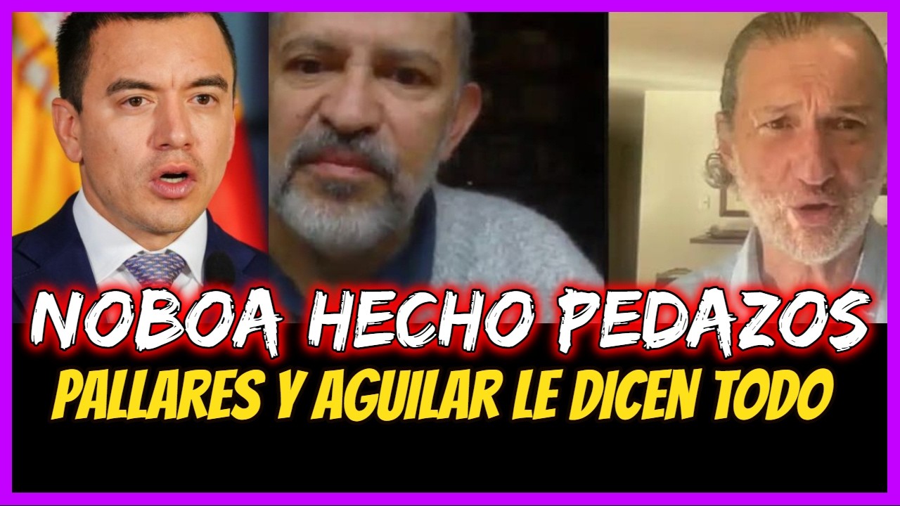Noboa hecho pedazos. Pallares y Aguilar le dicen Todo