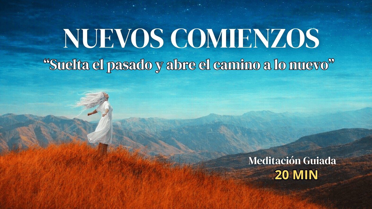 Meditación Guiada 20 Min para Nuevos Comienzos | Suelta el Pasado y Abre Caminos