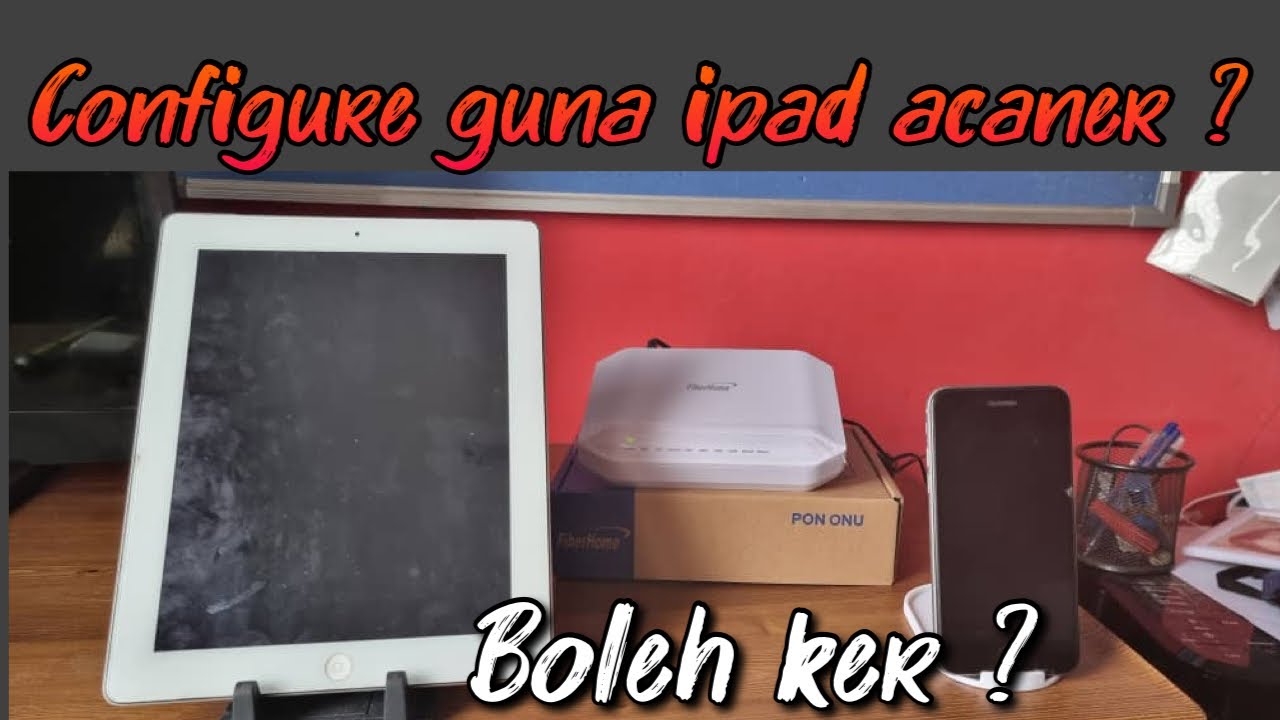 try configure uonu fiberhome guna ipad acaner