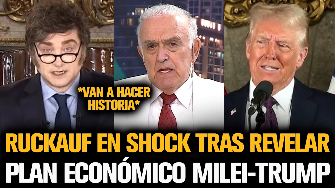 RUCKAUF EN SHOCK TRAS REVELAR EL PLAN ECONÓMICO DE MILEI CON TRUMP