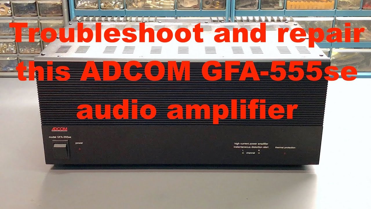 Troubleshoot And Repair This ADCOM GFA-555se Audio Amplifier