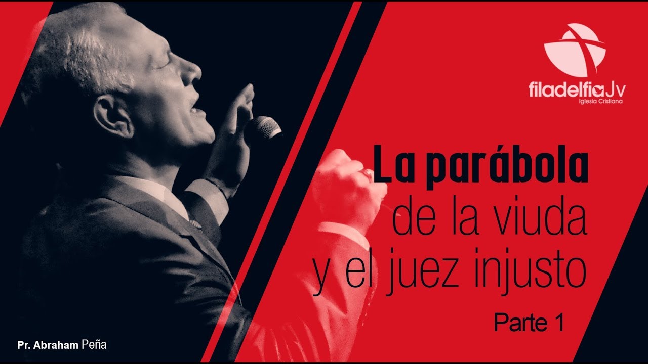 La parábola de la viuda y el juez injusto 1 - Abraham Peña - Parábolas