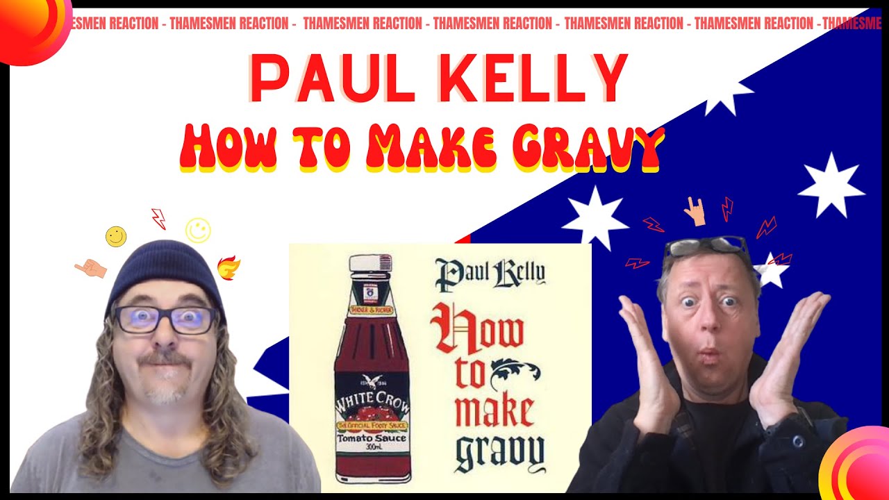 Paul Kelly:  How to Make Gravy (Gravy Day Bonus!!): Reaction