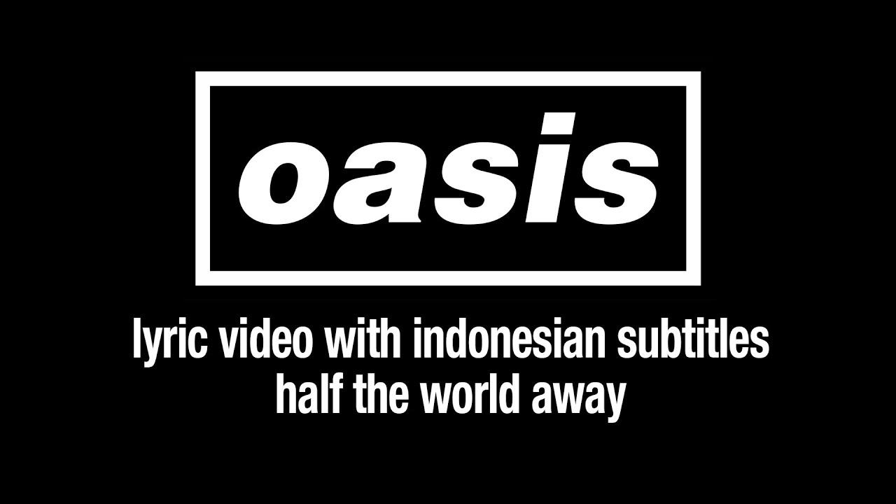 Oasis - Half The World Away (Lyric Video) [Sub. Indonesian]