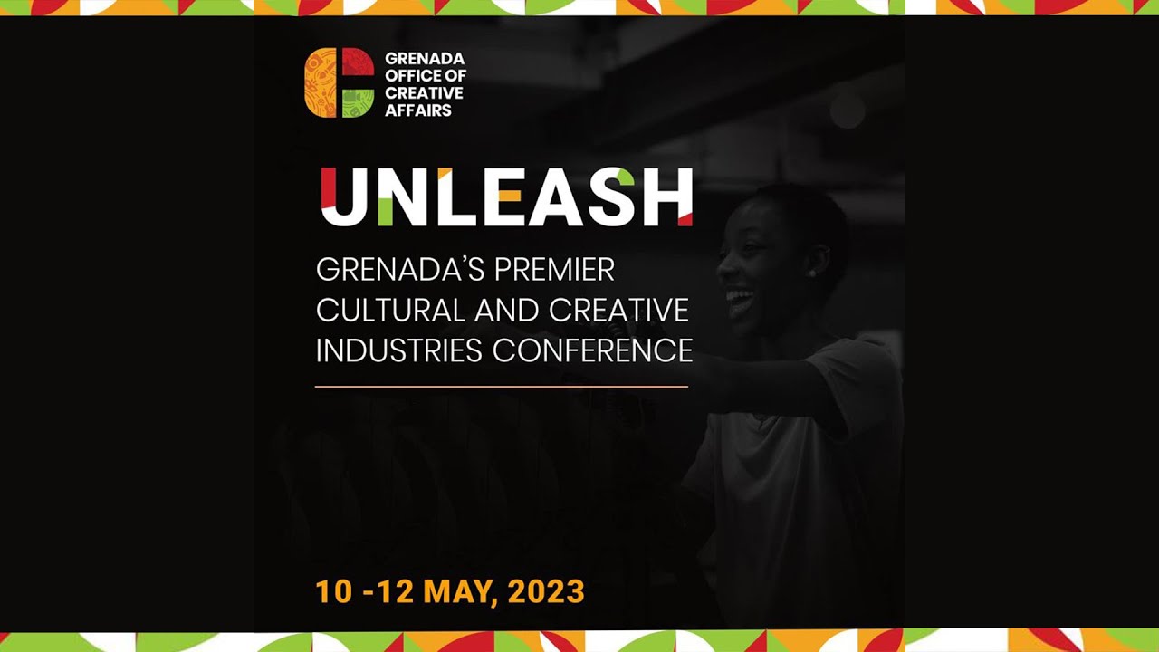 UNLEASH Grenada's Premier Cultural and Creative Industries Conference