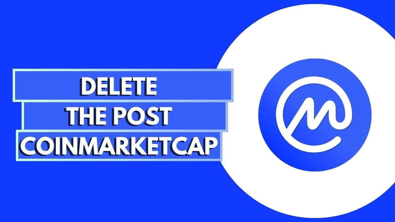 How Can You Delete The Post In CoinMarketCap