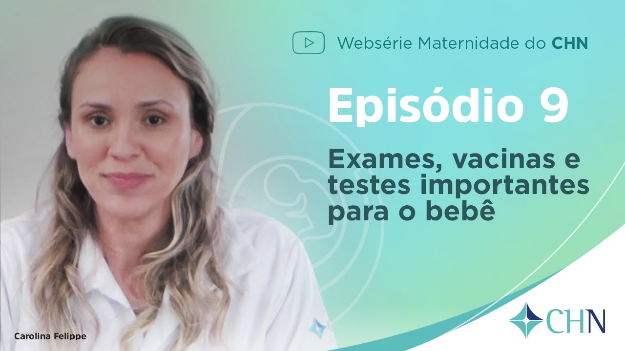 CHN Websérie Maternidade - Episódio 9 - Exames e Vacinas pós nascimento - com Carolina Felippe