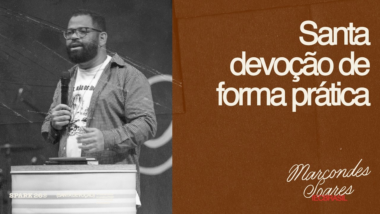 SANTA DEVOÇÃO DE FORMA PRÁTICA | Pr. Marcondes Soares - Sessão 9 | SPARK 26
