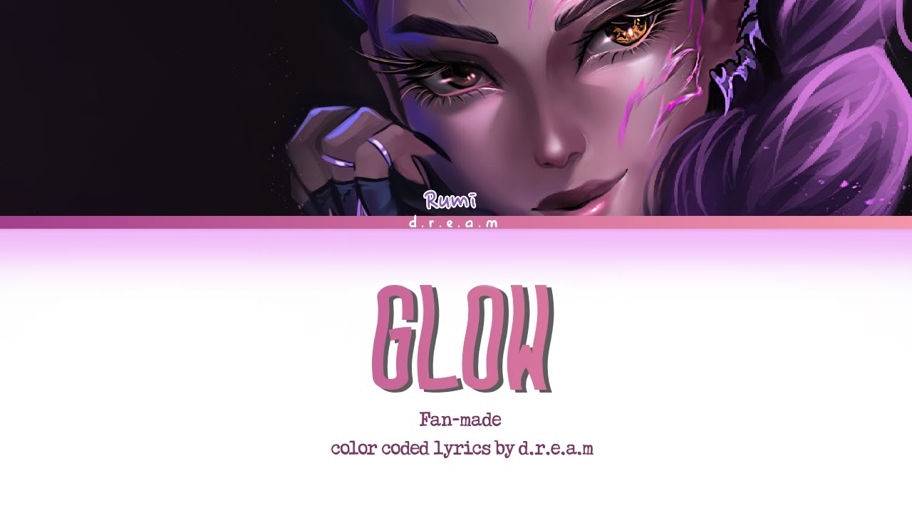 Glow - Color-coded lyrics by d.r.e.a.m | fan made song