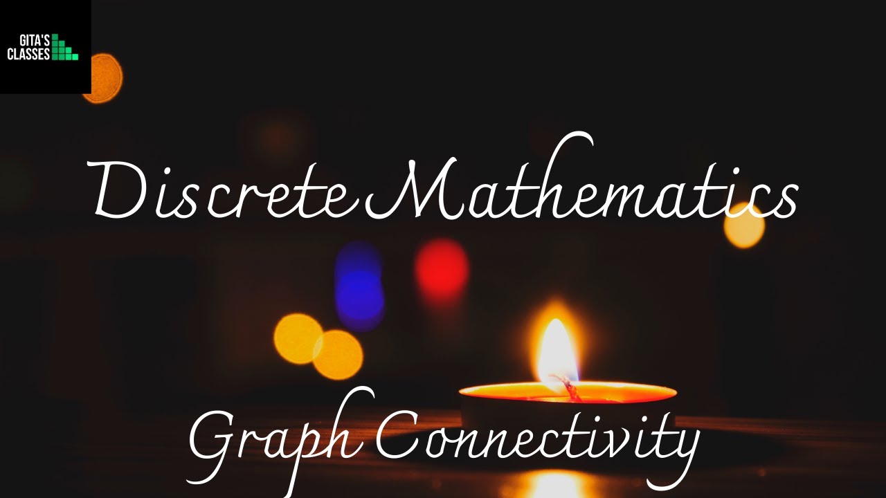 DISCRETE MATHEMATICS - GRAPH CONNECTIVITY