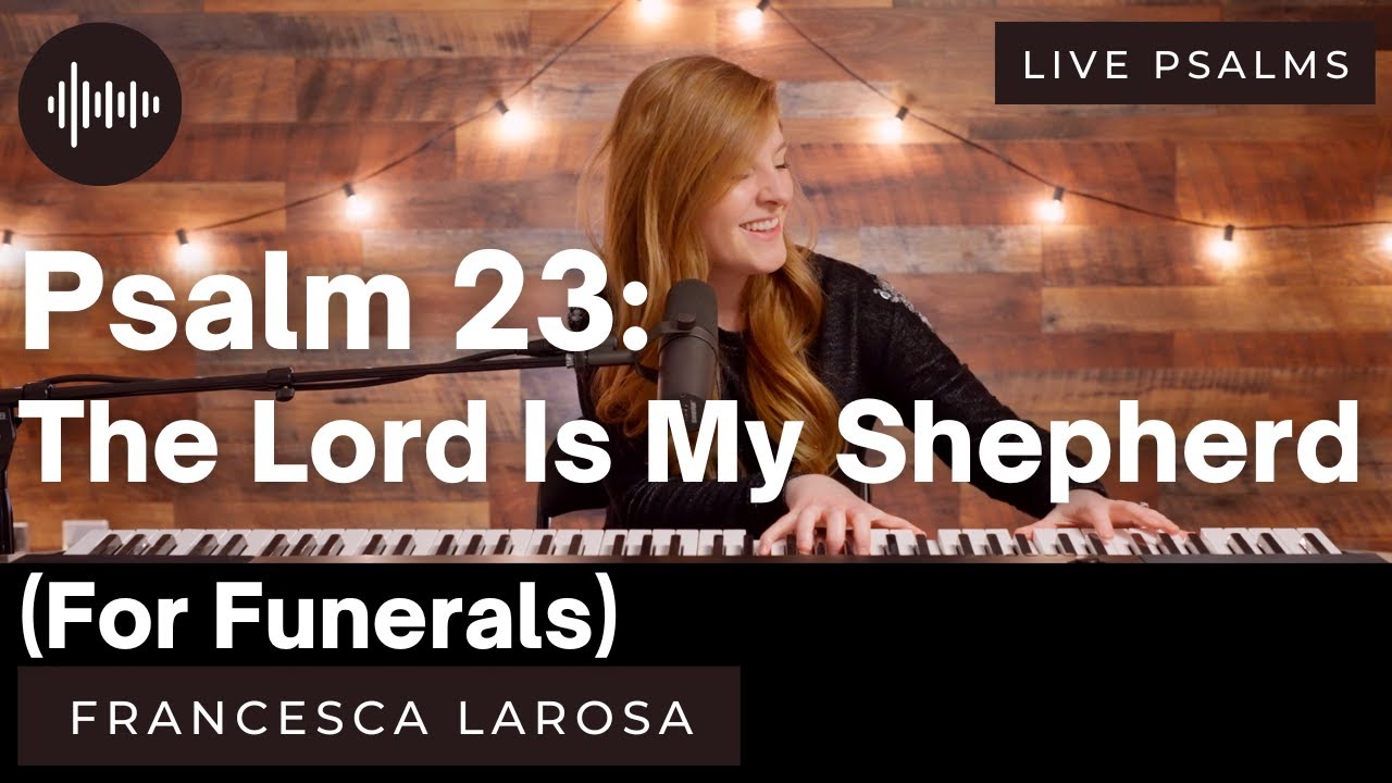 Psalm 23 - The Lord Is My Shepherd (For Funerals) - Francesca LaRosa (LIVE with metered verses)