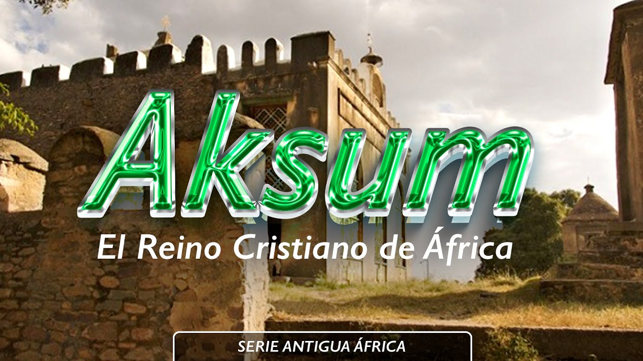 Reino de Aksum - El Reino Cristiano de Africa