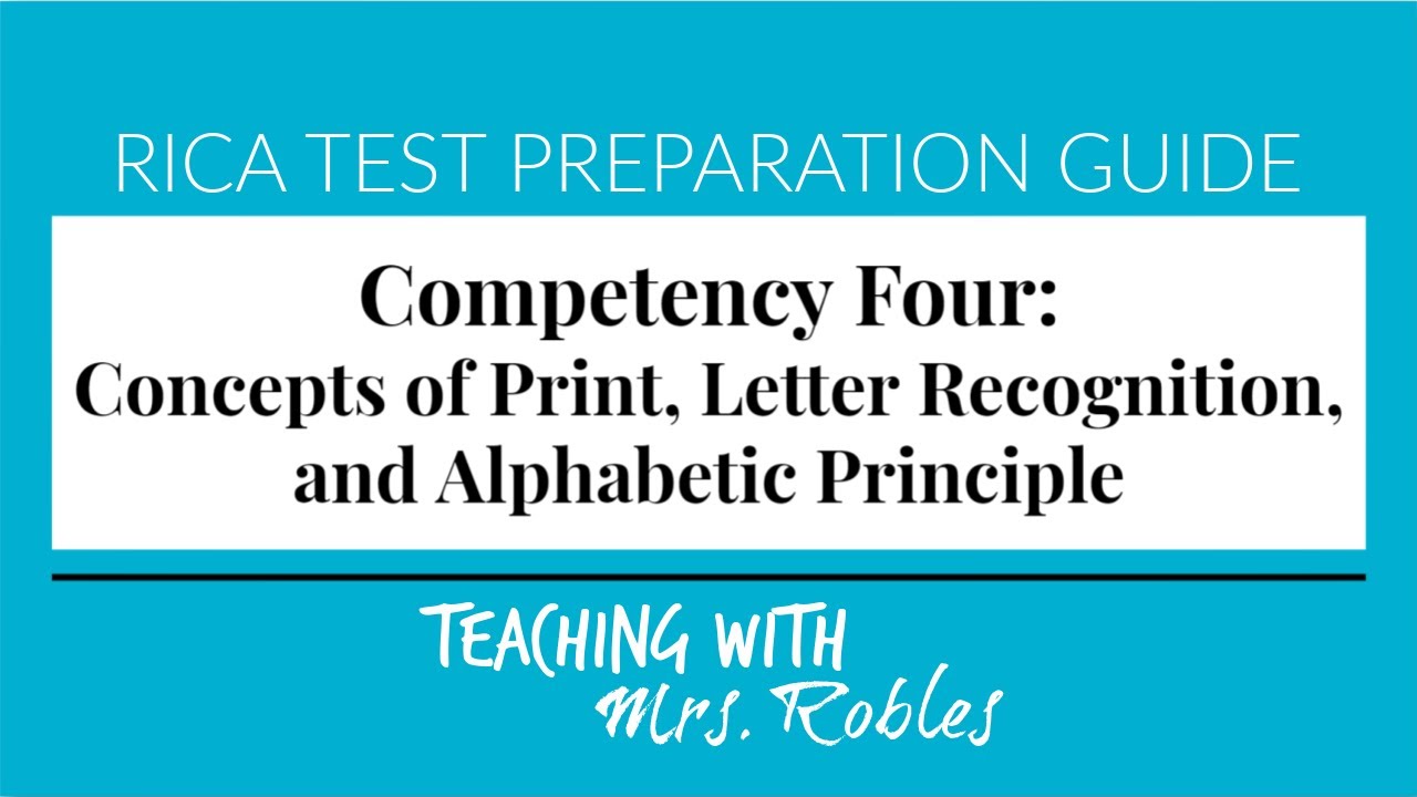 RICA TEST PREP GUIDE: COMPETENCY FOUR (CONCEPTS OF PRINT, LETTER RECOGNITION, ALPHABETIC PRINCIPLE)