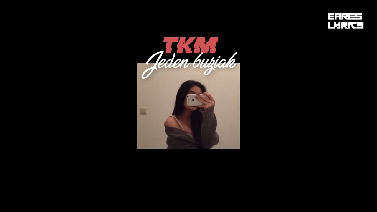 TKM-Jeden Buziak (lyrics)❤️