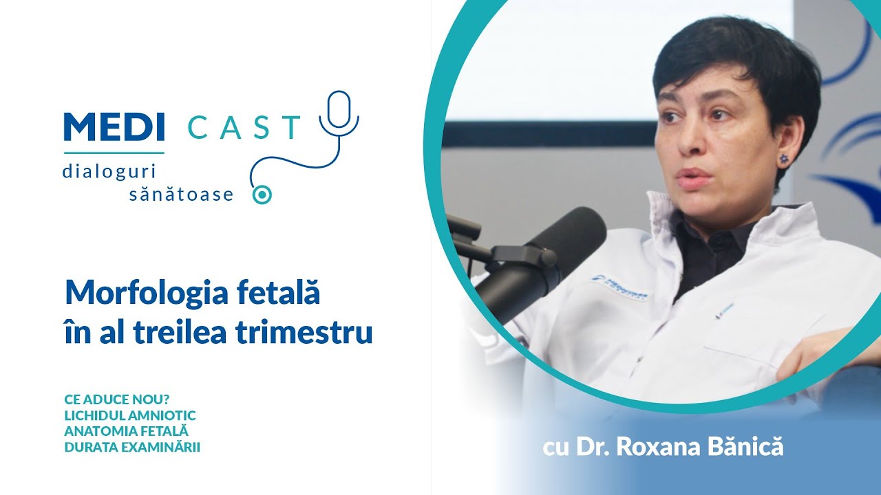 Morfologia fetală în al treilea trimestru | Un interviu MediCast cu Dr. Roxana Bănică
