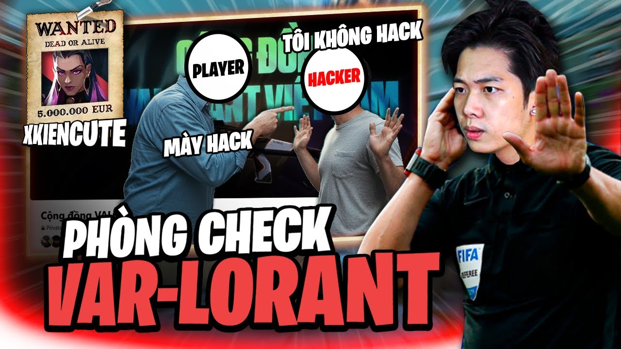 (Phòng check VAR-LORANT #19) DRAMA VALORANT VIỆT NAM  KÈO HACKER LỎ CỰC GAY CẤN