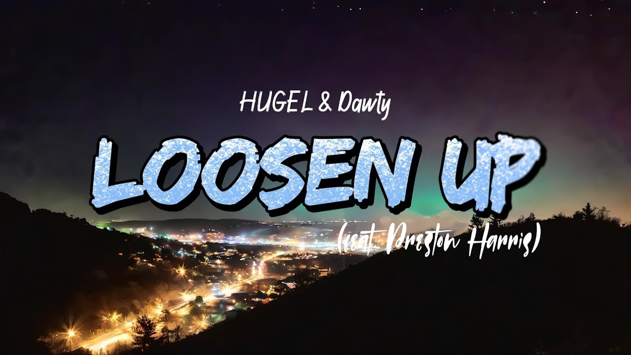 HUGEL & Dawty - Loosen Up (Lyrics) feat. Preston Harris