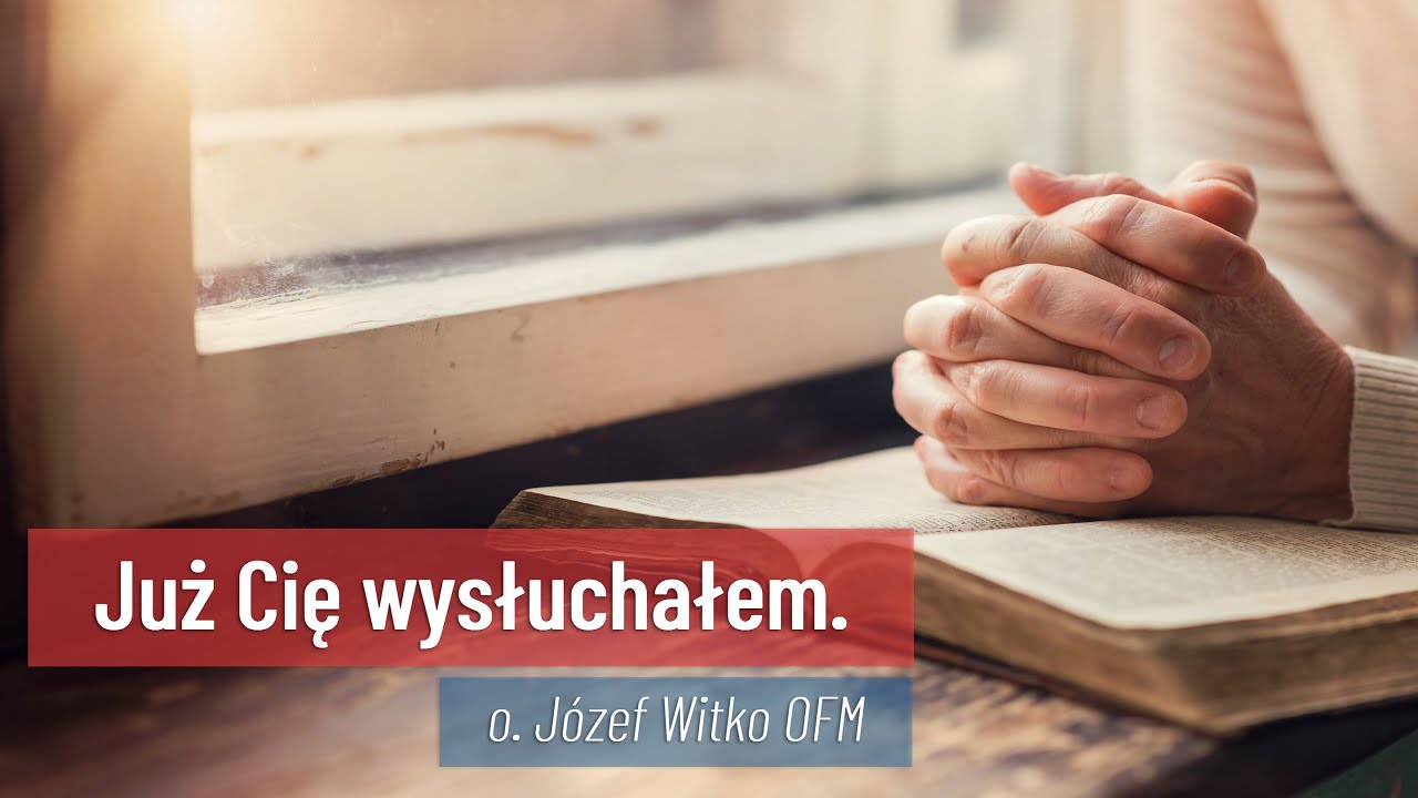 Już Cię wysłuchałem. // o. Józef Witko OFM