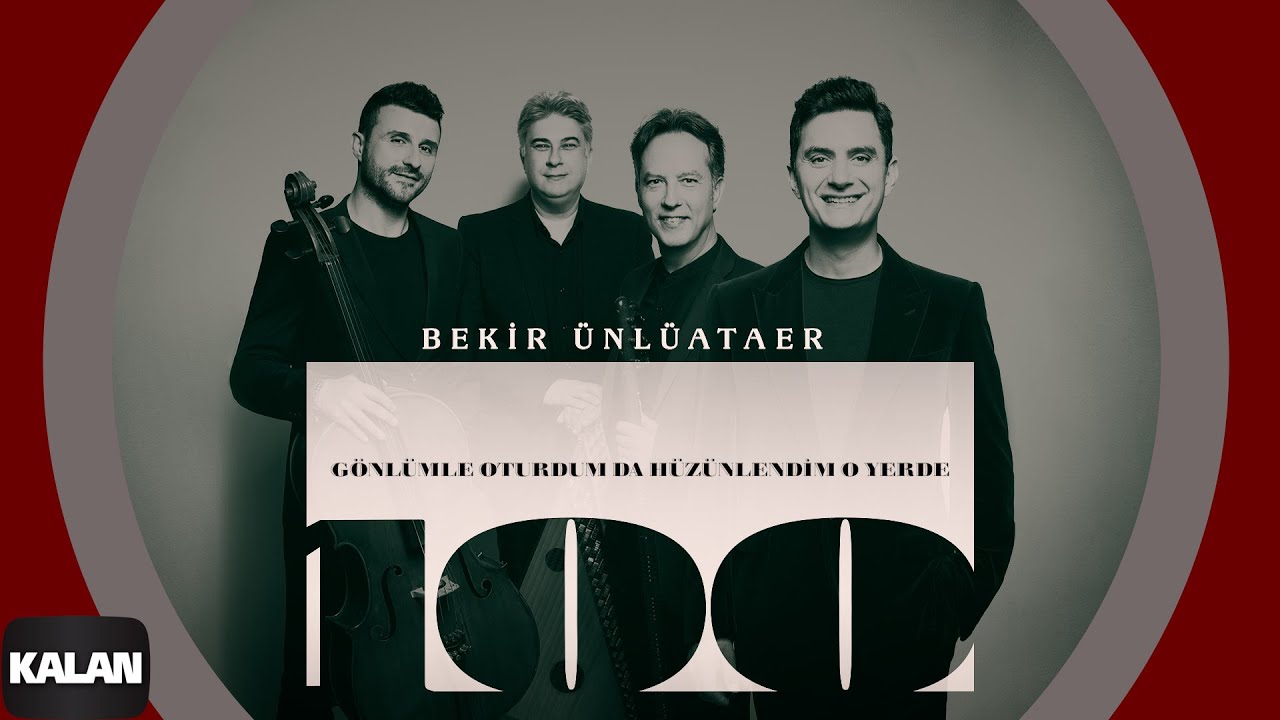 Bekir Ünlüataer - Gönlümle Oturdum da Hüzünlendim O Yerde I Geçen Yüzyıl 2023 © Kalan Müzik