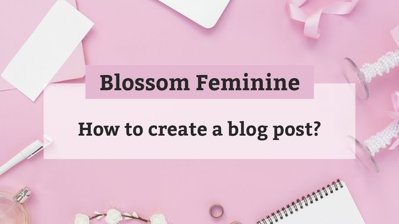 How to create a blog post | Blossom Feminine WordPress Theme