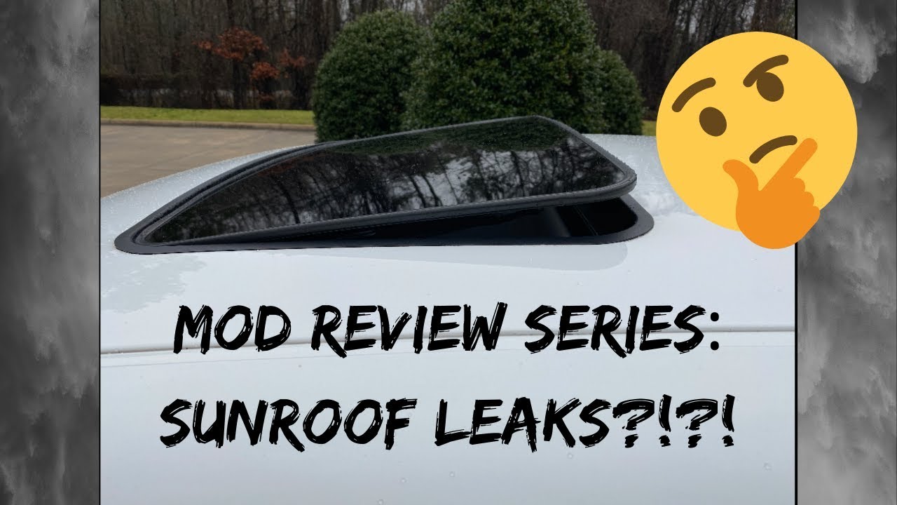 MOD REVIEW SERIES: SUNROOF LEAKS?!?!