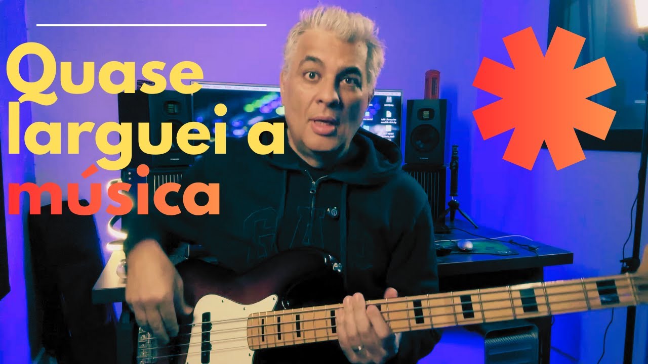 Quase larguei a música.