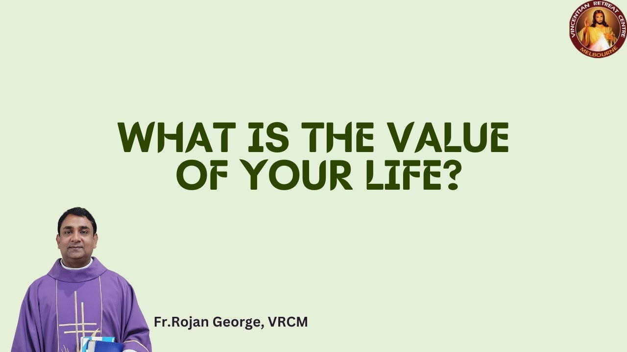 What is the Value of your Life? | Fr Rojan George | VRCM Australia