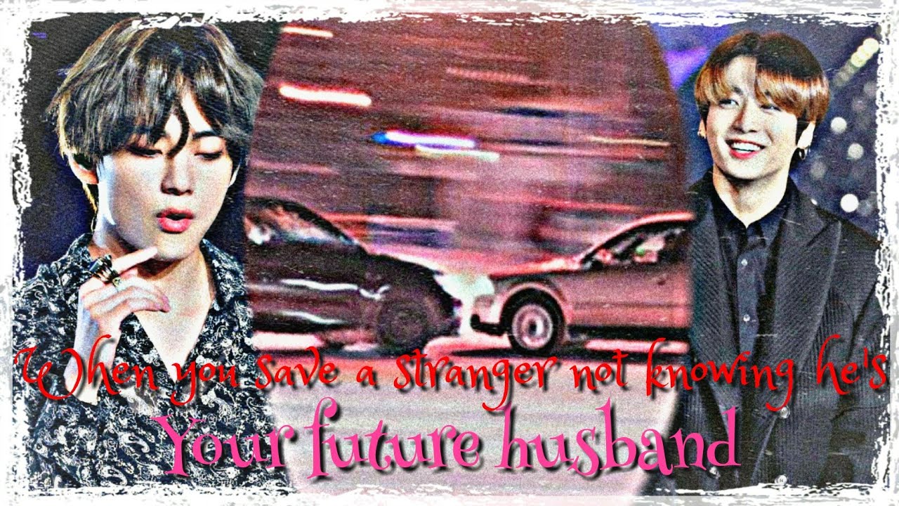 |ᴛᴀᴇᴋᴏᴏᴋ ᴏɴᴇ-sʜᴏᴛ| ➱ ᴡʜᴇɴ ʏᴏᴜ sᴀᴠᴇ ᴀ sᴛʀᴀɴɢᴇʀ ɴᴏᴛ ᴋɴᴏᴡɪɴɢ ʜᴇ's ʏᴏᴜʀ ғᴜᴛᴜʀᴇ ʜᴜsʙᴀɴᴅ 🥀