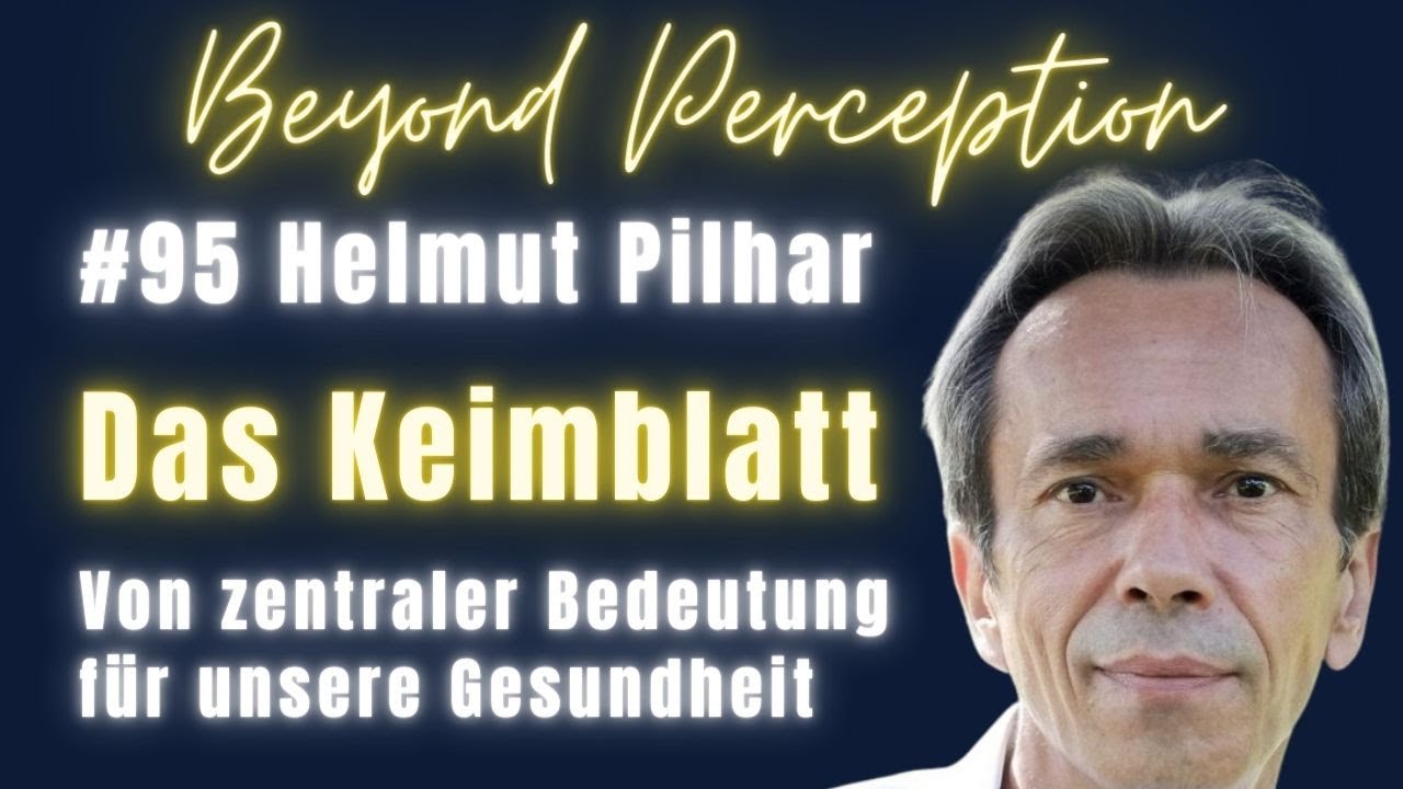 #95 | Das Keimblatt: Von zentraler Bedeutung f&uuml;r unsere Gesundheit | Helmut Pilhar