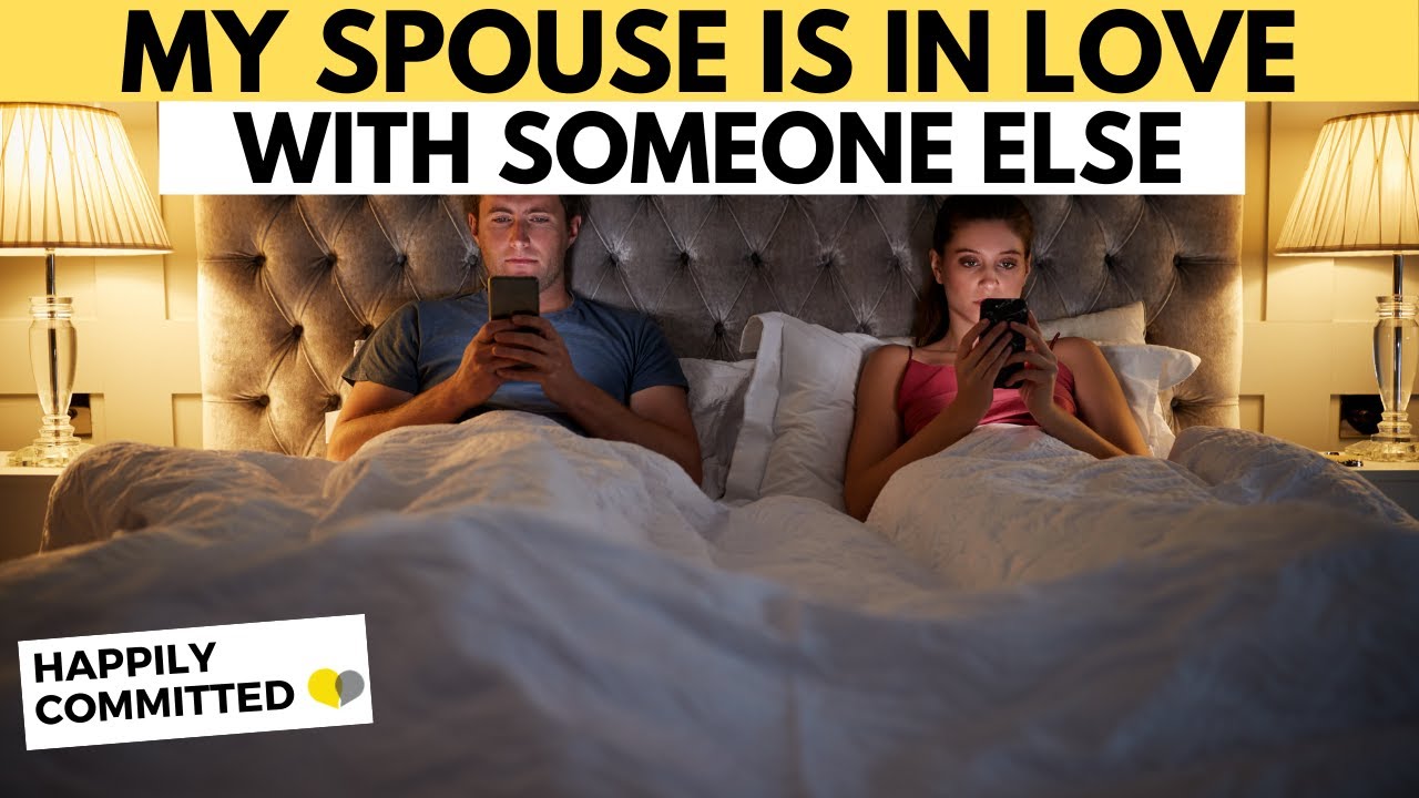 My Spouse Is In Love With Someone Else | What Should I Do?