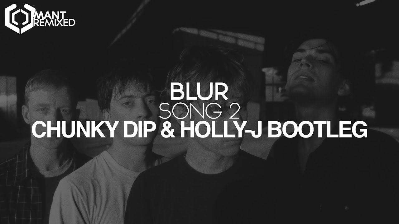 Blur - Song 2 (Chunky Dip & Holly-J Bootleg)