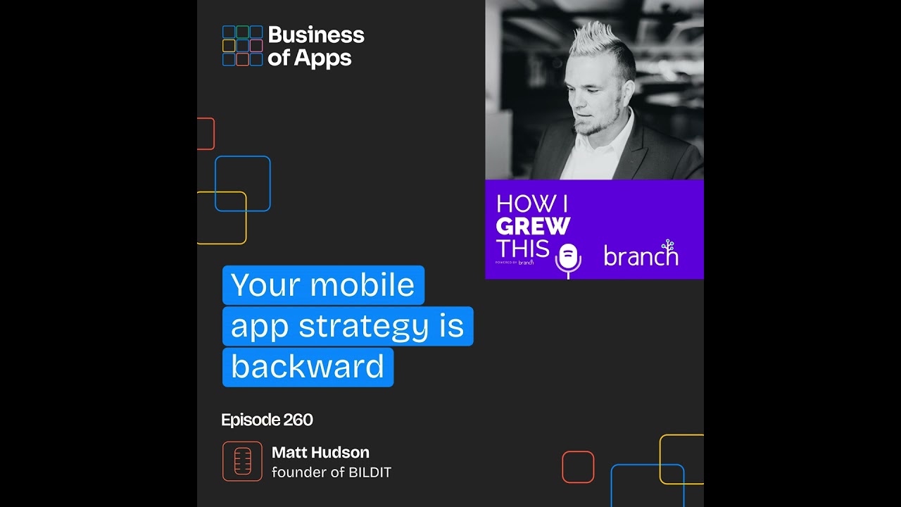 #260: Your mobile app strategy is backward with Matt Hudson, Founder of BILDIT - by Branch