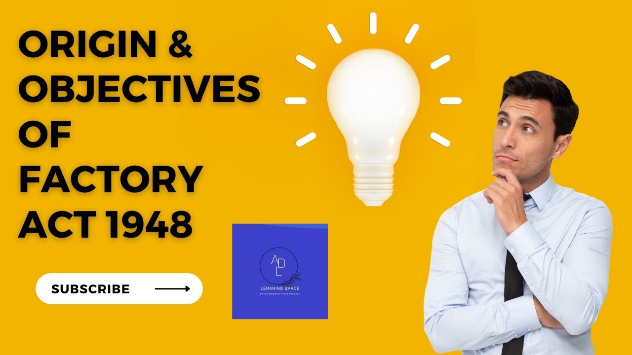 Origin and Objectives of Factory Act 1948.